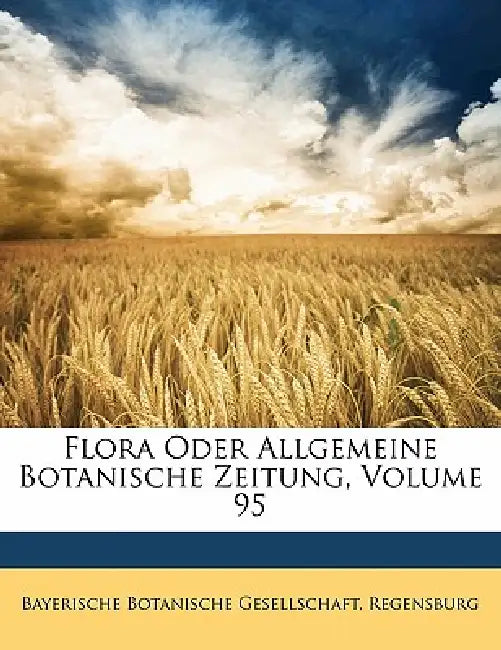 Flora Oder Allgemeine Botanische Zeitung; Volume 95 by Rege Bayerische Botanische Gesellschaft