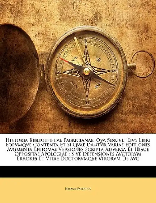 Historia Bibliothecae Fabricianae: Qva Singvli Eivs Libri Eorvmqve Contenta Et Si Qvae Dantvr Variae Editiones Avgmenta Epitomae Versiones Scripta Adv by Johann Fabricius