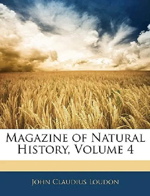 Magazine of Natural History; Volume 4 by John Claudius Loudon
