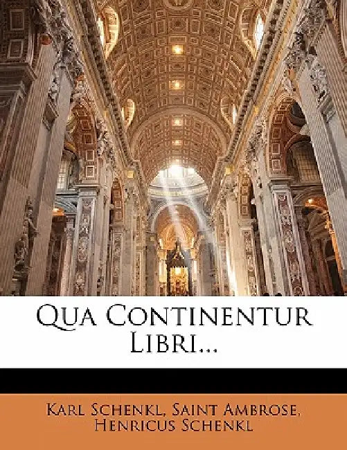 Qua Continentur Libri... by Karl Schenkl, Saint Ambrose, Henricus Schenkl