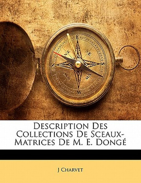 Description Des Collections de Sceaux-Matrices de M. E. Dong by J. Charvet