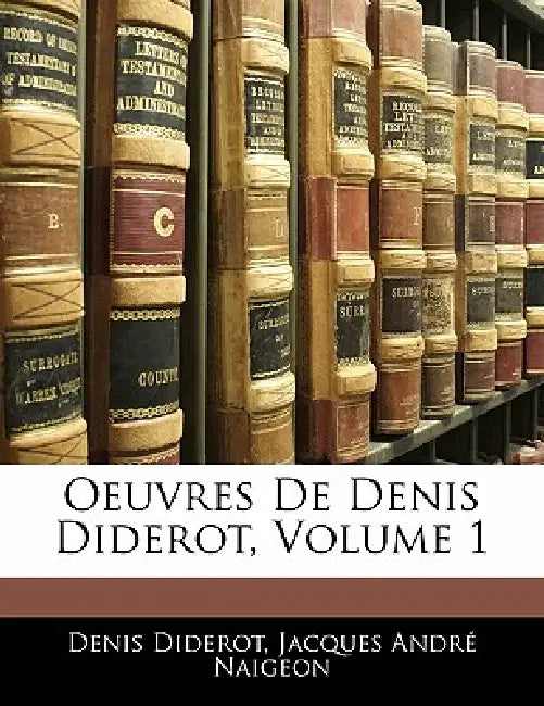 Oeuvres De Denis Diderot; Volume 1 by Denis Diderot, Jacques André Naigeon