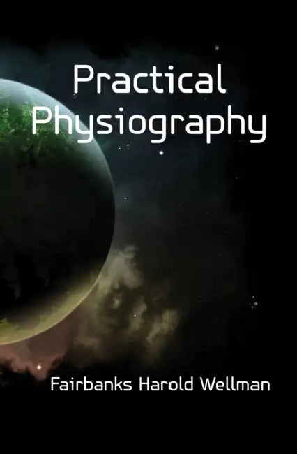 Practical Physiography by Harold Wellman Fairbanks