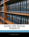 Essays on Social Subjects by Anonymous