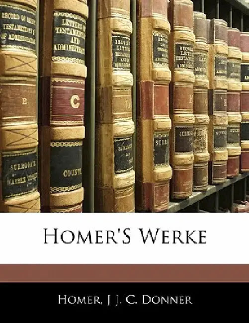 Homer's Werke by Homer, J. J. C. Donner