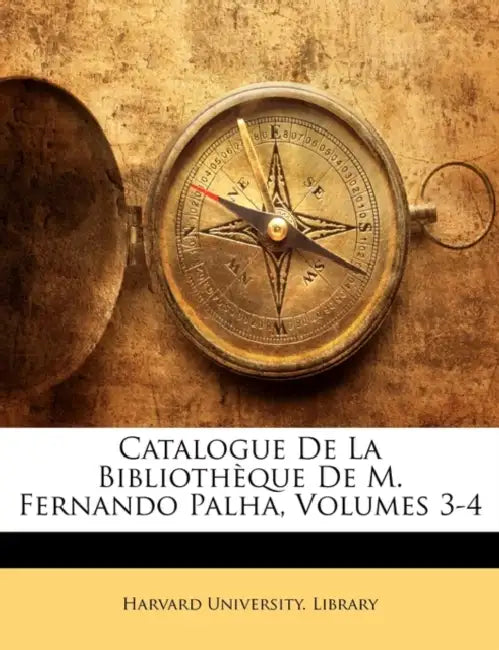 Catalogue De La Bibliothèque De M. Fernando Palha, Volumes 3-4 by Harvard University Library