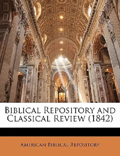 Biblical Repository and Classical Review (1842) by American Biblical Repository