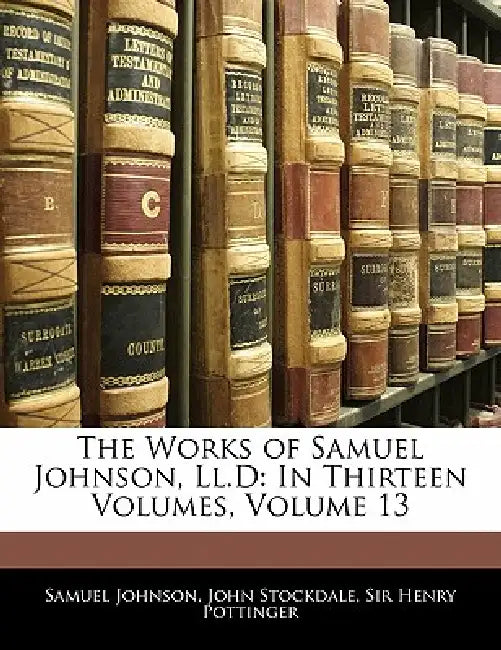 The Works of Samuel Johnson, Ll.D: In Thirteen Volumes; Volume 13 by Samuel Johnson, Henry Pottinger, John Stockdale