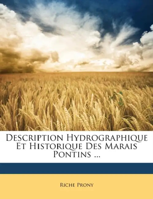 Description Hydrographique Et Historique Des Marais Pontins ... by Riche Prony