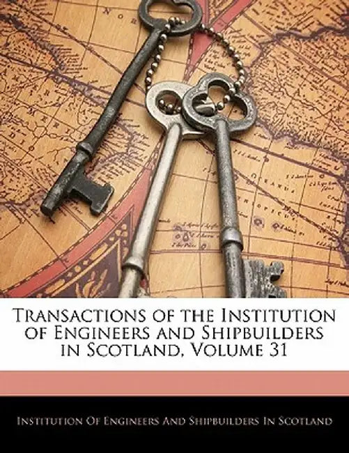 Transactions of the Institution of Engineers and Shipbuilders in Scotland, Volume 31 by Institution of Engineers & Shipbuilders