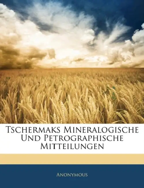 Tschermaks Mineralogische Und Petrographische Mitteilungen by Anonymous