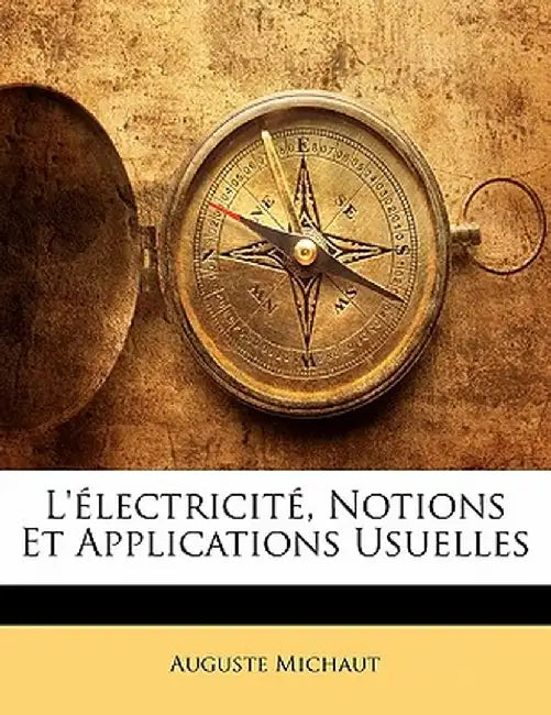L'Electricite, Notions Et Applications Usuelles by Auguste Michaut