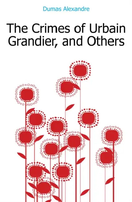 The Crimes of Urbain Grandier, and Others by Alexandre Dumas, Anonymous
