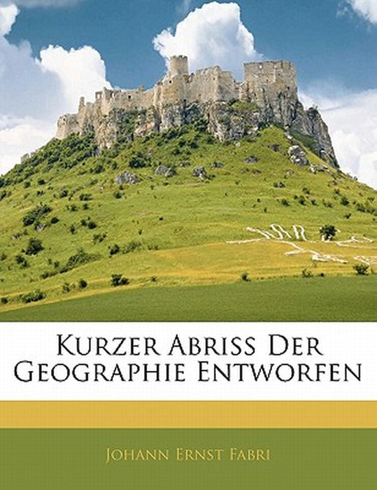 Kurzer Abriss Der Geographie Entworfen by Johann Ernst Fabri