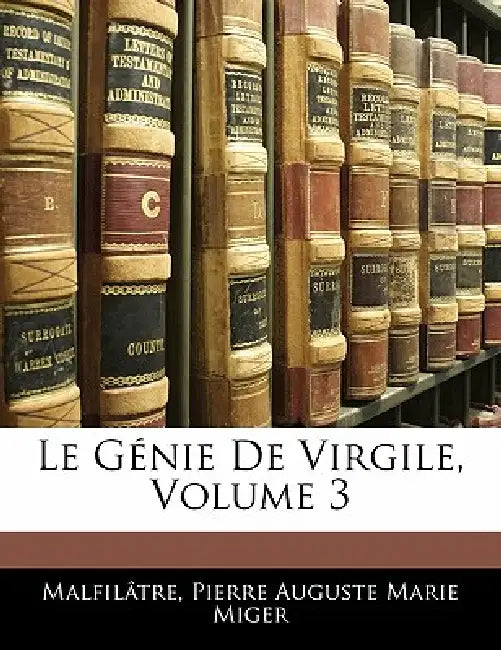 Le Génie De Virgile; Volume 3 by Malfilâtre, Pierre Auguste Marie Miger