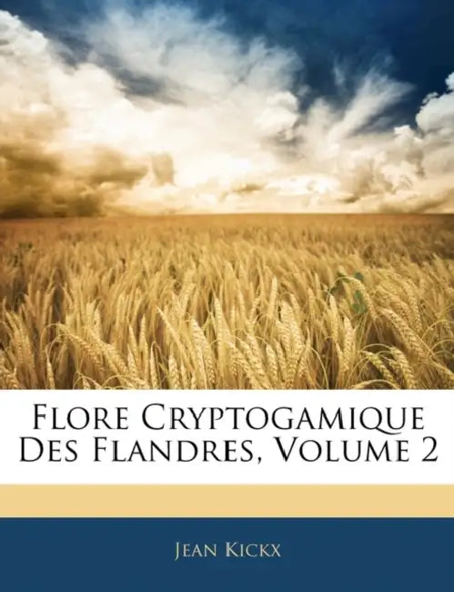 Flore Cryptogamique Des Flandres, Volume 2 by Jean Kickx