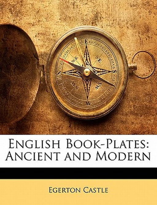 English Book-Plates: Ancient and Modern by Egerton Castle