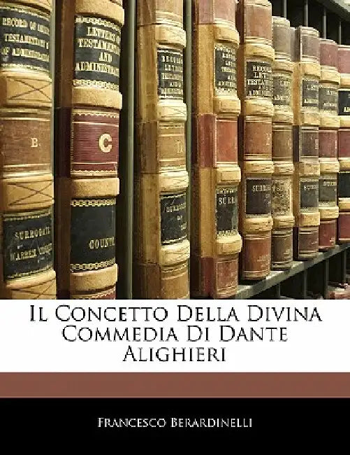 Il Concetto Della Divina Commedia Di Dante Alighieri by Francesco Berardinelli