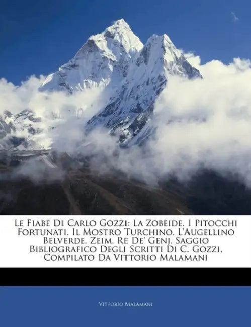 Le Fiabe Di Carlo Gozzi: La Zobeide. I Pitocchi Fortunati. Il Mostro Turchino. L'augellino Belverde. Zeim, Re De' Genj. Saggio Bibliografico Degli Scr by Vittorio Malamani
