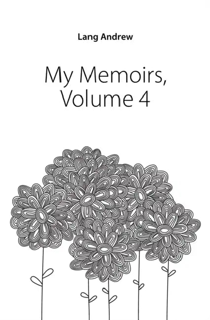 My Memoirs; Volume 4 by Andrew Lang