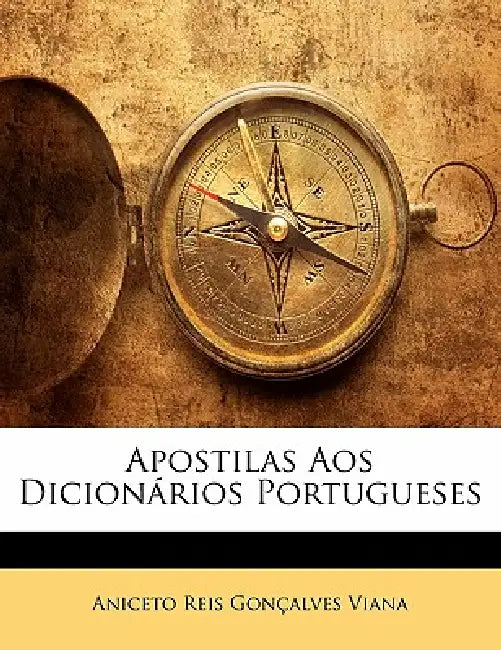 Apostilas Aos Dicionários Portugueses by Aniceto Reis Gonçalves Viana