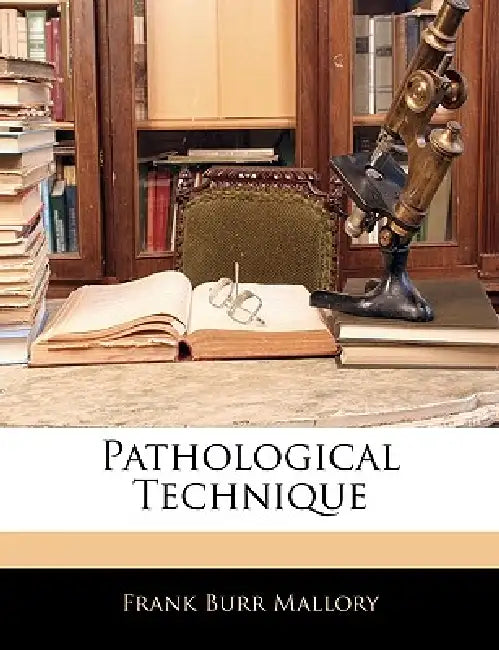 Pathological Technique by Frank Burr Mallory