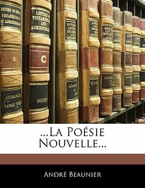 ...La Poesie Nouvelle... by Andr Beaunier