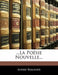 ...La Poesie Nouvelle... by Andr Beaunier