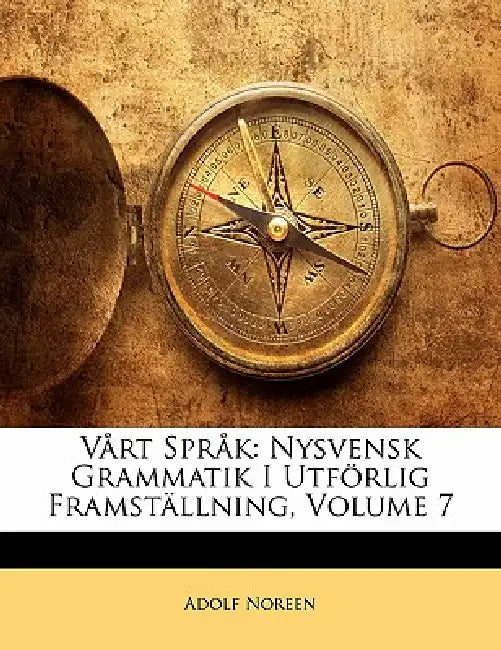 Vårt Språk: Nysvensk Grammatik I Utförlig Framställning; Volume 7 by Adolf Noreen