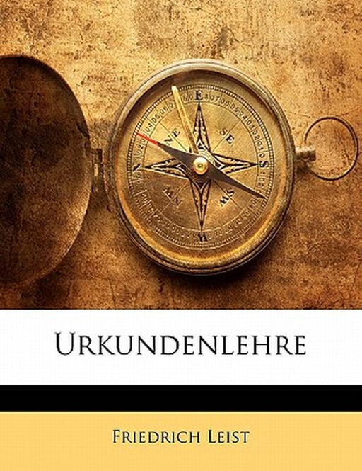 Urkundenlehre by Friedrich Leist