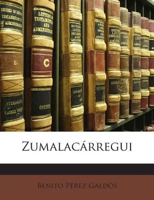 Zumalac Rregui by Benito Perez Galdos