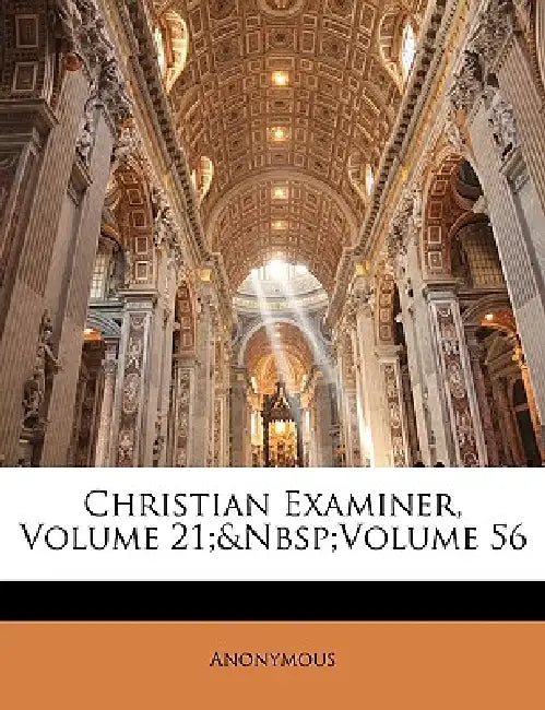Christian Examiner, Volume 21; Volume 56 by Anonymous