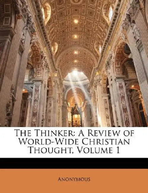 The Thinker: A Review of World-Wide Christian Thought, Volume 1 by Anonymous