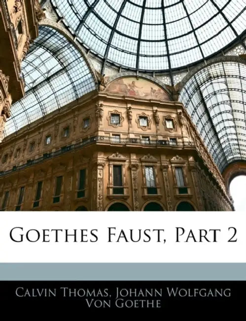 Goethes Faust, Part 2 by Johann Wolfgang Von Goethe, Calvin Thomas