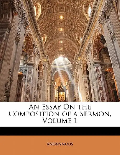 An Essay On the Composition of a Sermon; Volume 1 by Anonymous