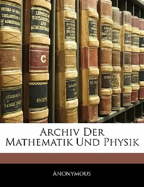 Archiv Der Mathematik Und Physik by Anonymous