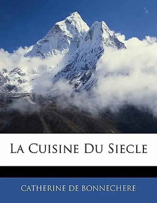La Cuisine Du Siecle by Catherine De Bonnechere
