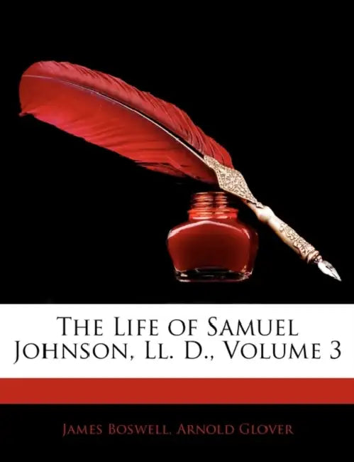 The Life of Samuel Johnson, Ll. D.; Volume 3 by James Boswell, Arnold Glover