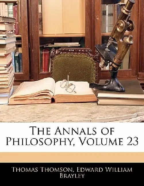 The Annals of Philosophy; Volume 23 by Thomas Thomson, Edward William Brayley