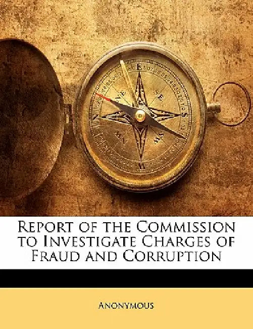 Report of the Commission to Investigate Charges of Fraud and Corruption by Anonymous