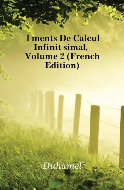 Éléments De Calcul Infinitésimal; Volume 2 by Duhamel