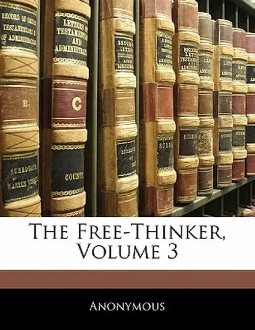 The Free-Thinker, Volume 3 by Anonymous