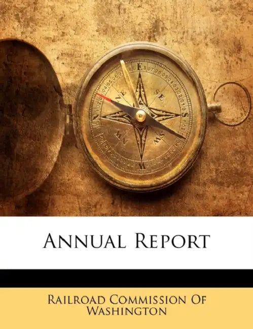 Annual Report by Commi Railroad Commission of Washington, Railroad Commission of Washington