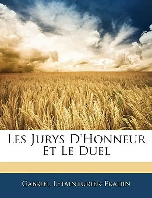 Les Jurys D'Honneur Et Le Duel by Gabriel Letainturier-Fradin