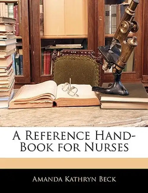 A Reference Hand-Book for Nurses by Amanda Kathryn Beck