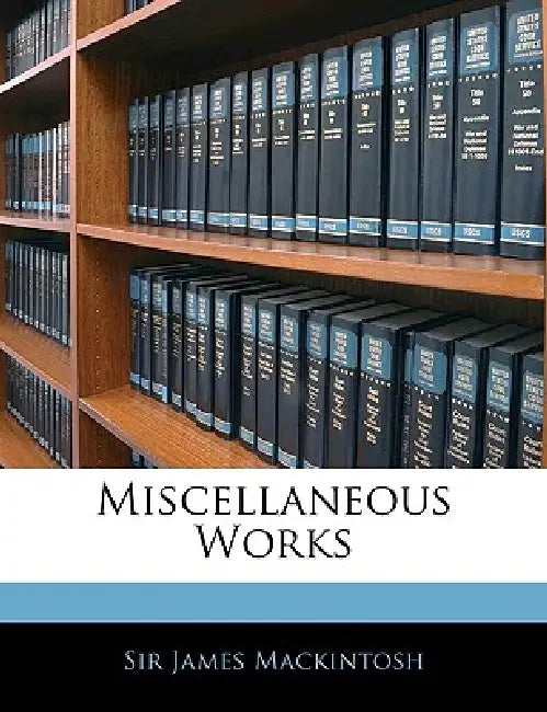 Miscellaneous Works by James Mackintosh