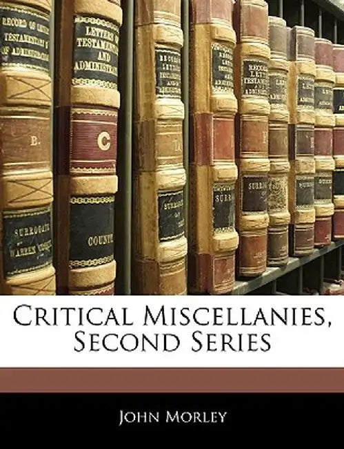 Critical Miscellanies, Second Series by John Morley