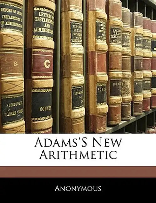 Adams's New Arithmetic by Anonymous