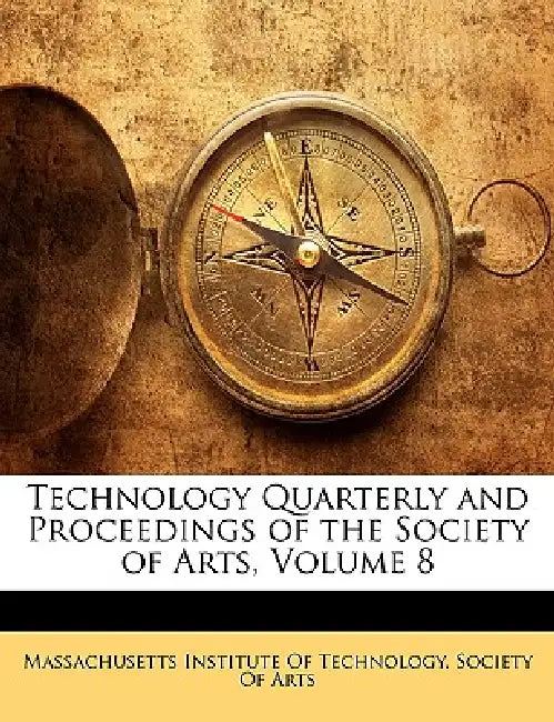 Technology Quarterly and Proceedings of the Society of Arts; Volume 8 by Massachusetts Institute of Technology S