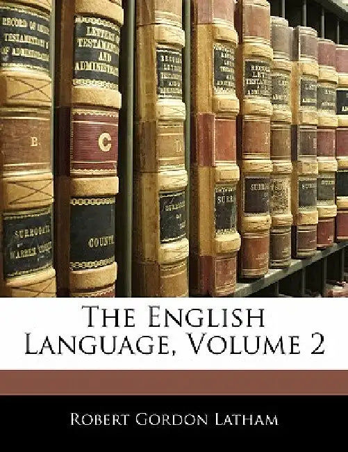 The English Language; Volume 2 by Robert Gordon Latham